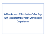 So Many Accounts Of This Continents Past Begin With Europeans Striding Ashore GMAT Reading Comprehension